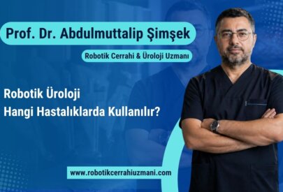 Robotik Üroloji Hangi Hastalıklarda Kullanılır?