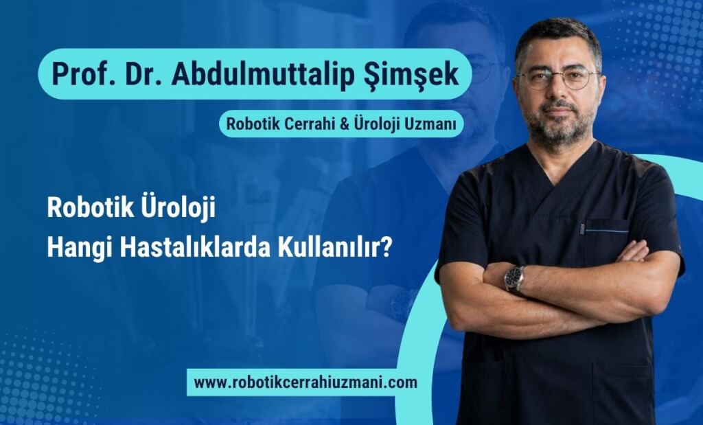 Robotik Üroloji Hangi Hastalıklarda Kullanılır?